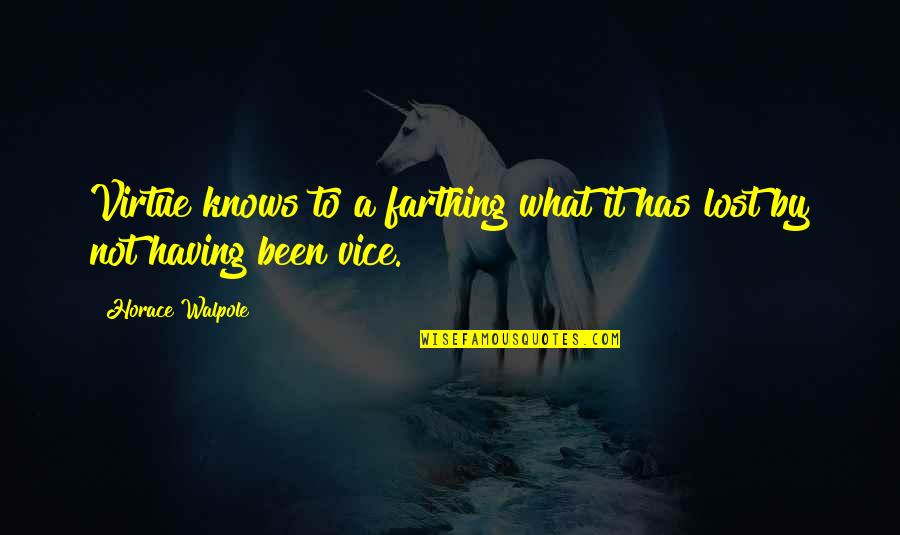 Horace Walpole Quotes By Horace Walpole: Virtue knows to a farthing what it has