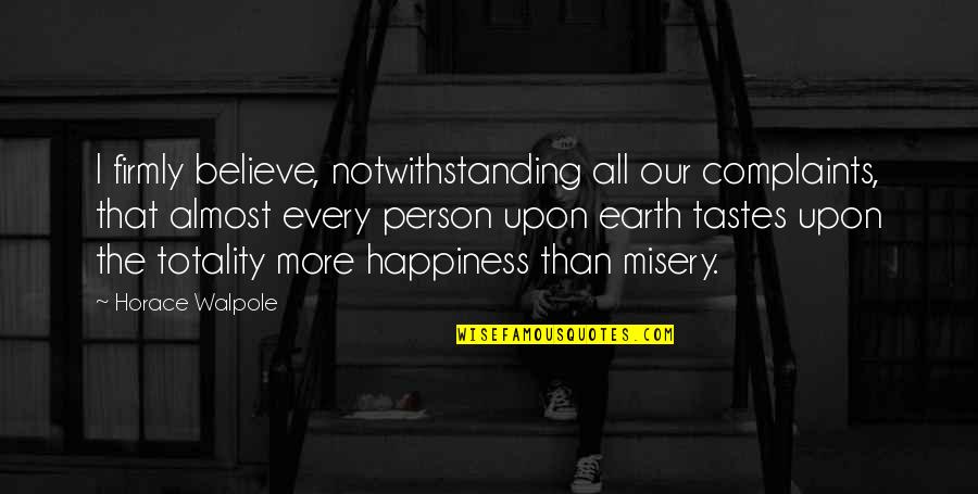 Horace Walpole Quotes By Horace Walpole: I firmly believe, notwithstanding all our complaints, that