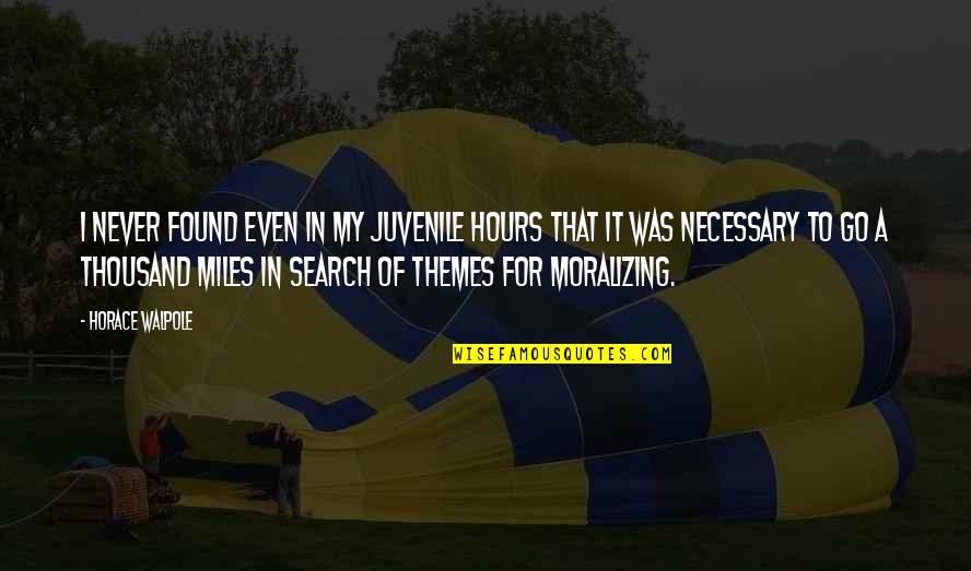Horace Walpole Quotes By Horace Walpole: I never found even in my juvenile hours