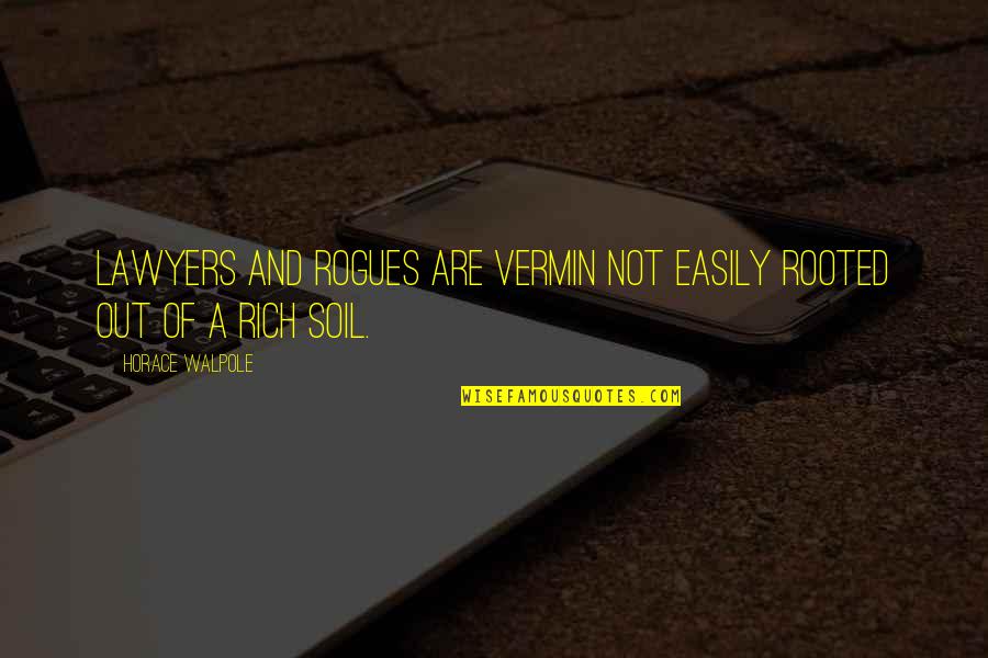 Horace Walpole Quotes By Horace Walpole: Lawyers and rogues are vermin not easily rooted