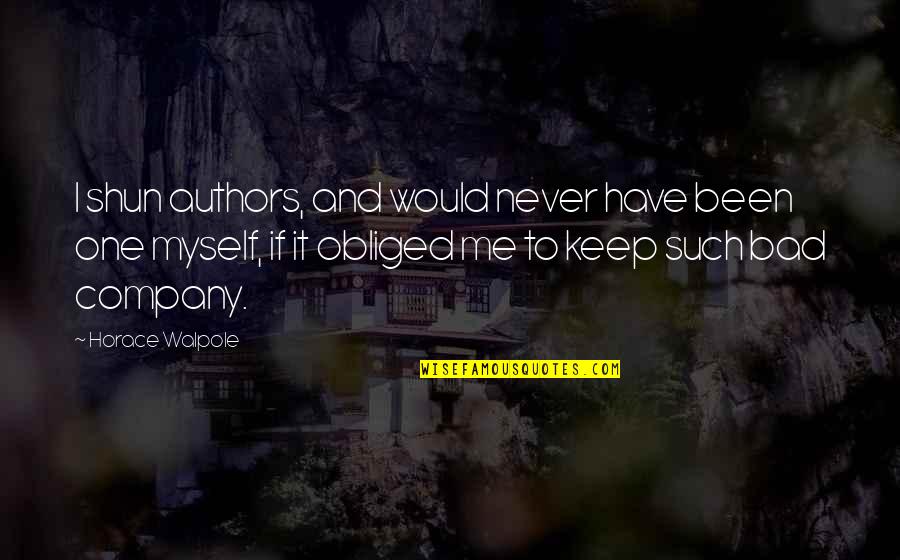Horace Walpole Quotes By Horace Walpole: I shun authors, and would never have been