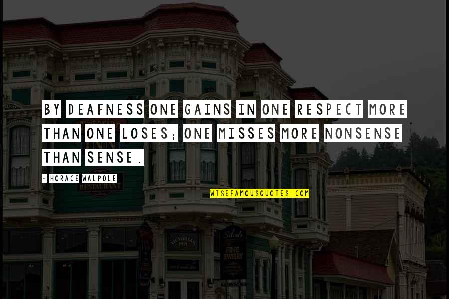 Horace Walpole Quotes By Horace Walpole: By deafness one gains in one respect more