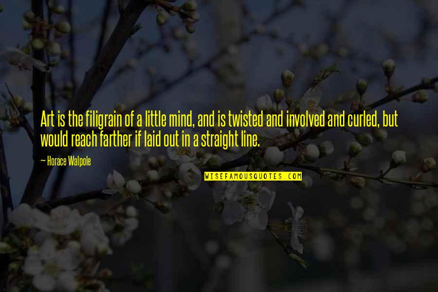 Horace Walpole Quotes By Horace Walpole: Art is the filigrain of a little mind,