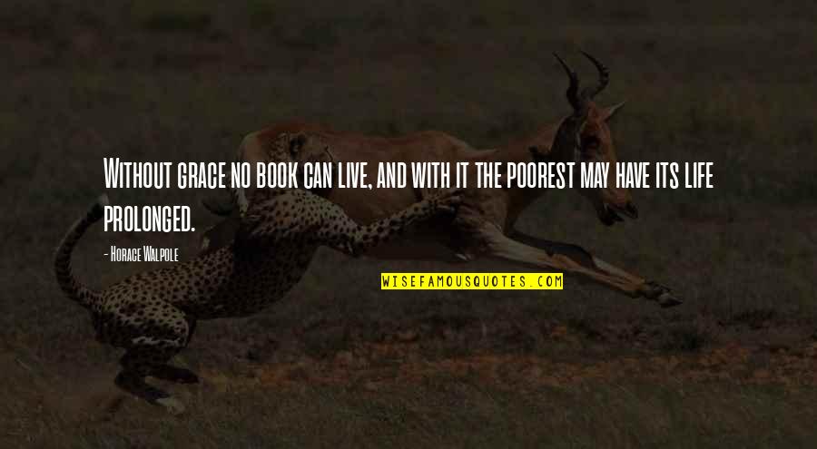 Horace Walpole Quotes By Horace Walpole: Without grace no book can live, and with