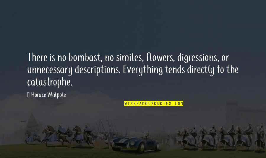 Horace Walpole Quotes By Horace Walpole: There is no bombast, no similes, flowers, digressions,