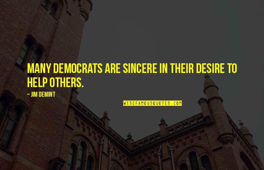 Horacek Battle Quotes By Jim DeMint: Many Democrats are sincere in their desire to