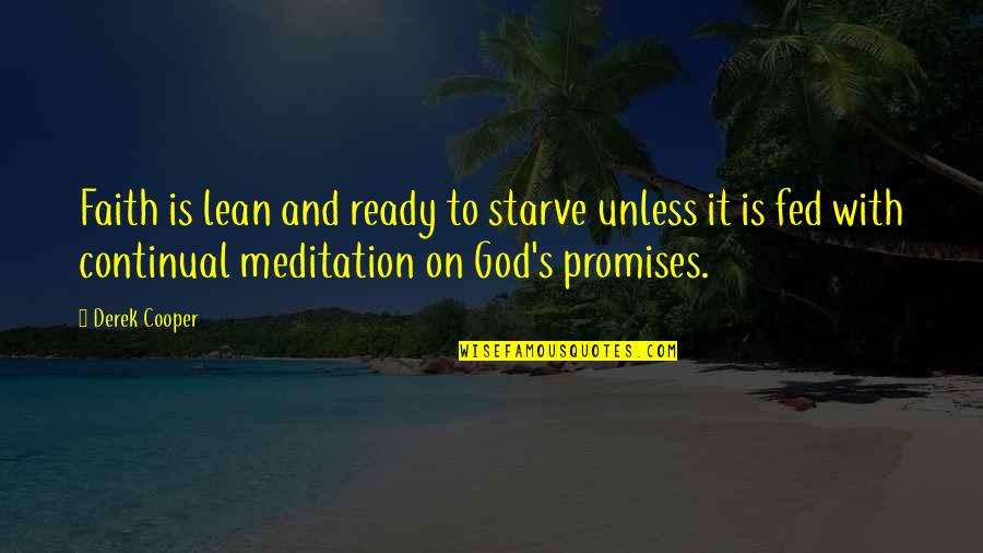 Horacio Quiroga Quotes By Derek Cooper: Faith is lean and ready to starve unless