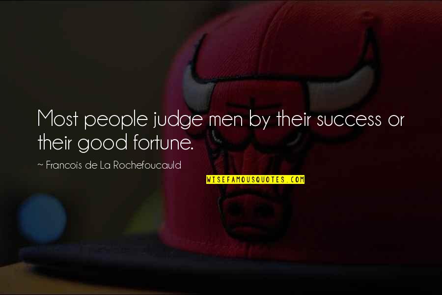 Horacio Quotes By Francois De La Rochefoucauld: Most people judge men by their success or