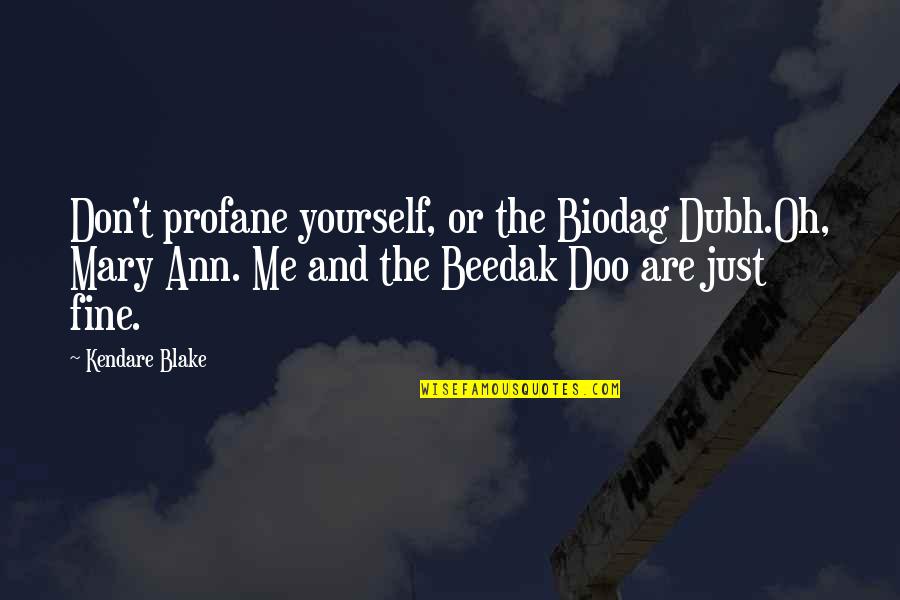Horadar Una Quotes By Kendare Blake: Don't profane yourself, or the Biodag Dubh.Oh, Mary Horadar Una Quotes By Kendare Blake: Don't profane yourself, or the Biodag Dubh.Oh, Mary