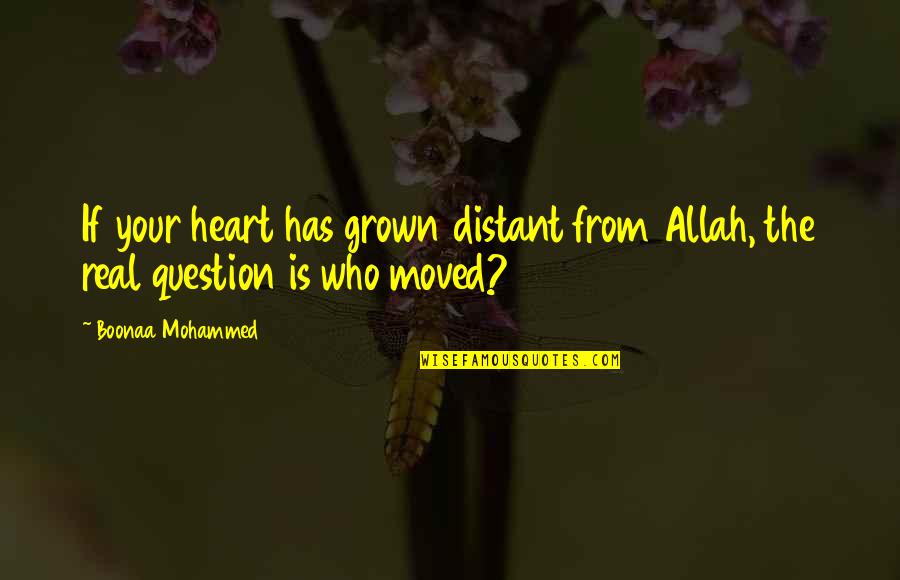 Horae Quotes By Boonaa Mohammed: If your heart has grown distant from Allah,