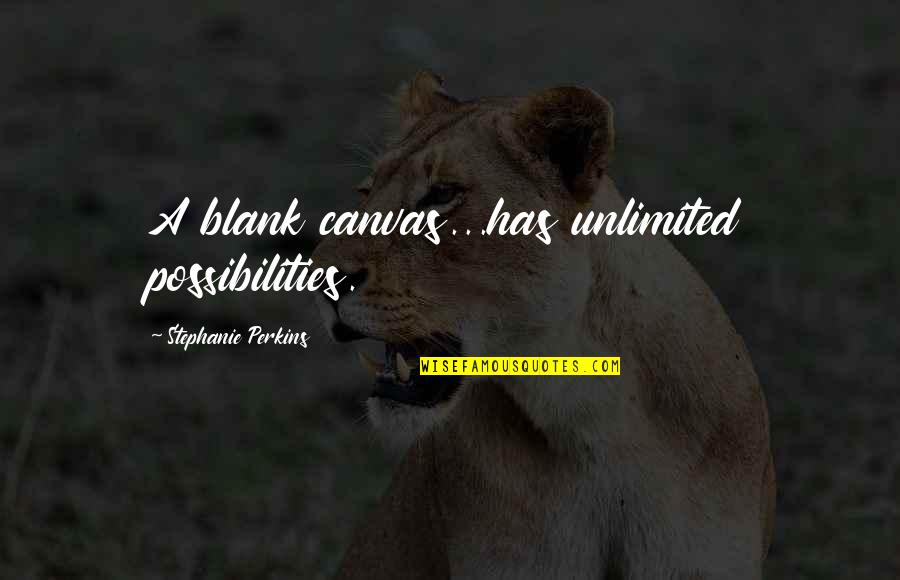Horae Quotes By Stephanie Perkins: A blank canvas...has unlimited possibilities.