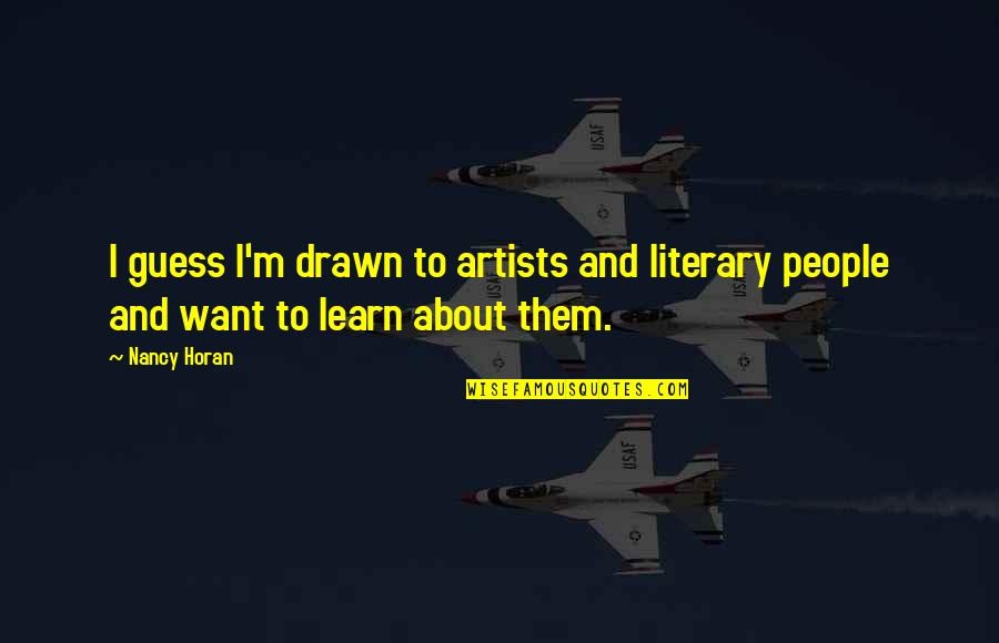 Horan Quotes By Nancy Horan: I guess I'm drawn to artists and literary