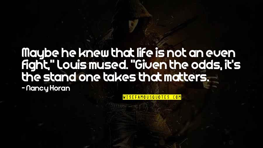Horan Quotes By Nancy Horan: Maybe he knew that life is not an