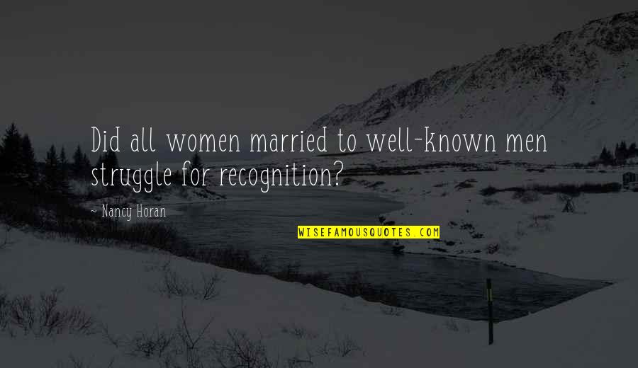 Horan Quotes By Nancy Horan: Did all women married to well-known men struggle