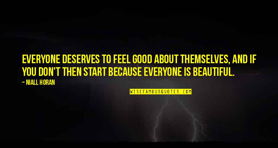 Horan Quotes By Niall Horan: Everyone deserves to feel good about themselves, and
