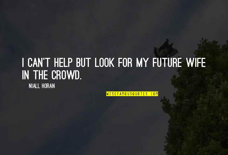 Horan Quotes By Niall Horan: I can't help but look for my future