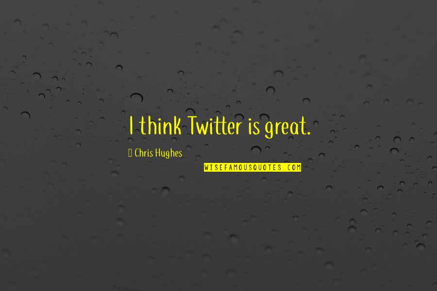 Horans Roscommon Quotes By Chris Hughes: I think Twitter is great.