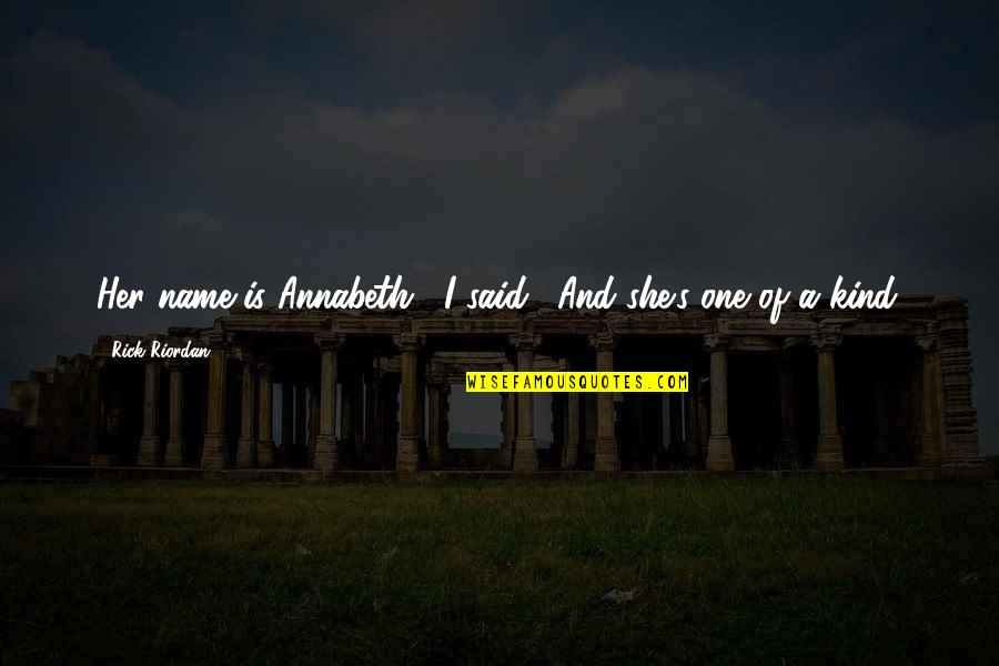 Horans Roscommon Quotes By Rick Riordan: Her name is Annabeth," I said. "And she's