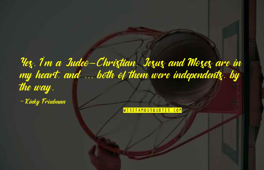 Horants Garden Quotes By Kinky Friedman: Yes, I'm a Judeo-Christian. Jesus and Moses are Horants Garden Quotes By Kinky Friedman: Yes, I'm a Judeo-Christian. Jesus and Moses are