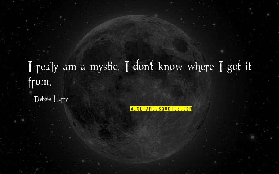 Horario De Verao Quotes By Debbie Harry: I really am a mystic. I don't know