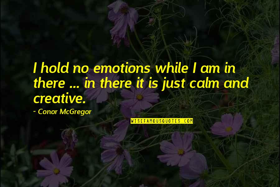 Horarios Stcp Quotes By Conor McGregor: I hold no emotions while I am in