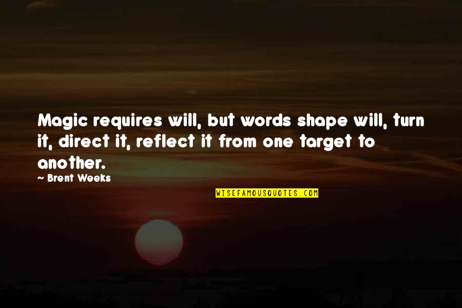 Horatio And Hamlet Friendship Quotes By Brent Weeks: Magic requires will, but words shape will, turn