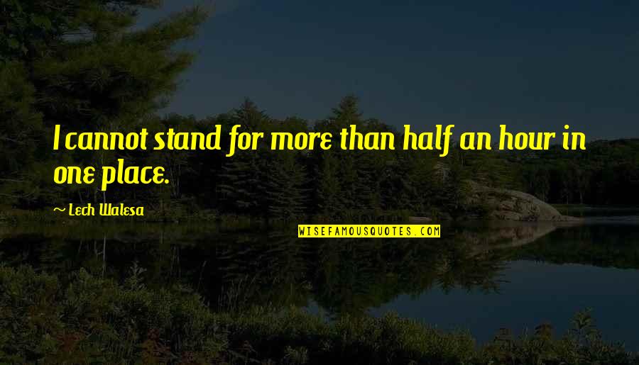 Horatio Greenough Quotes By Lech Walesa: I cannot stand for more than half an