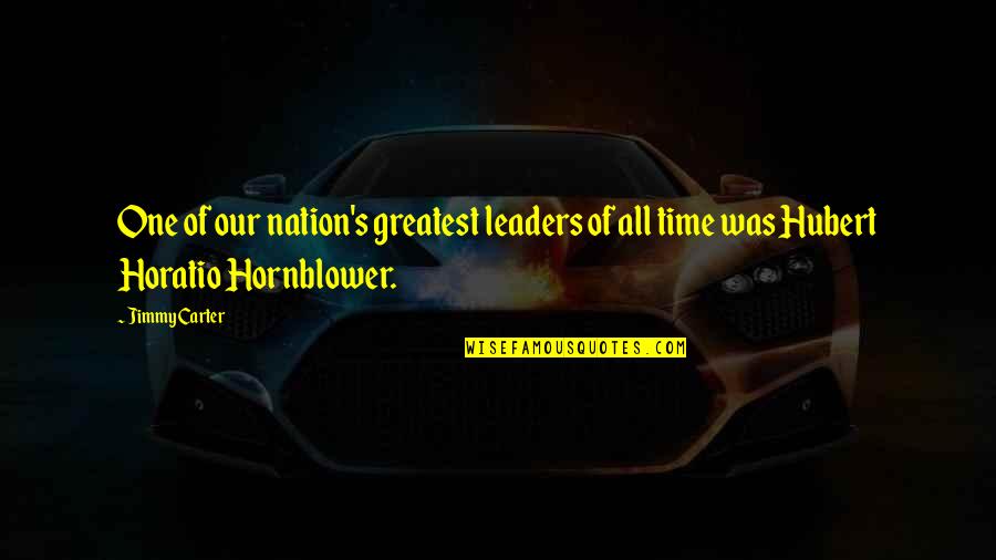 Horatio Hornblower Quotes By Jimmy Carter: One of our nation's greatest leaders of all