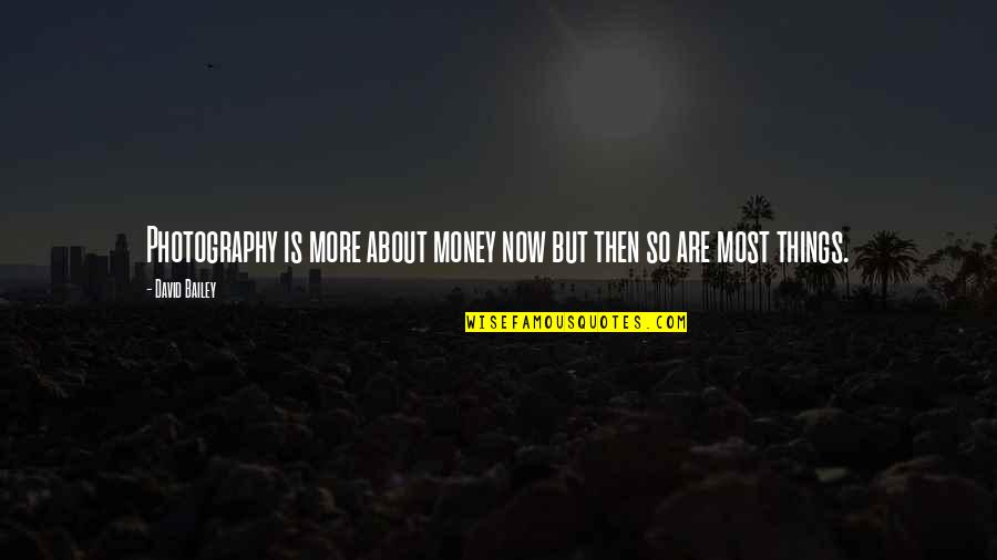 Horatio Jones Quotes By David Bailey: Photography is more about money now but then