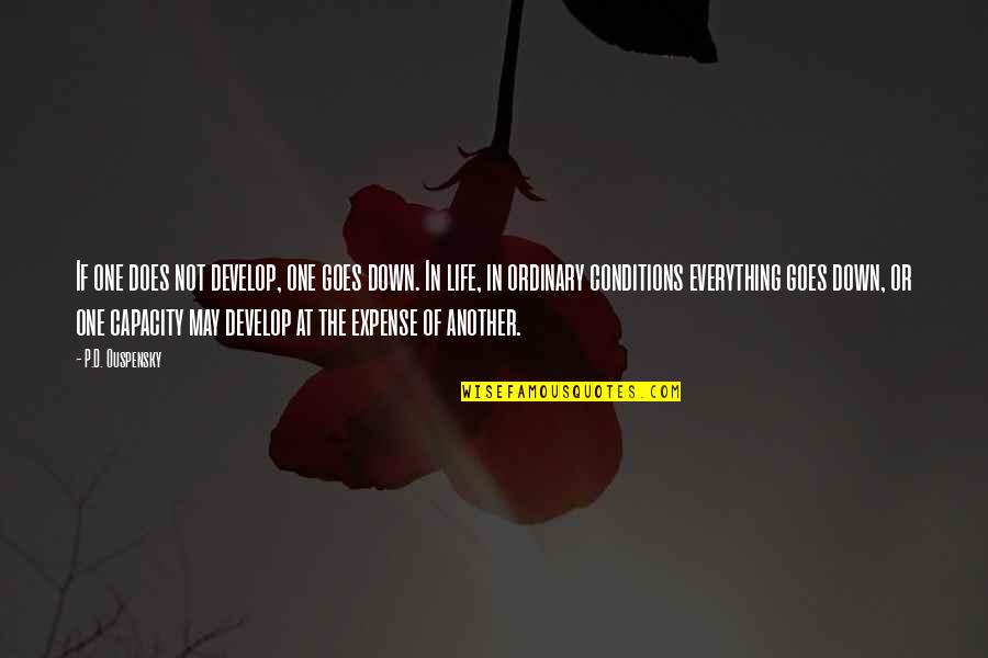 Horatio Jones Quotes By P.D. Ouspensky: If one does not develop, one goes down. Horatio Jones Quotes By P.D. Ouspensky: If one does not develop, one goes down.