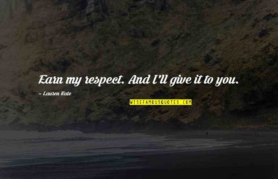 Horatio Loyalty Quotes By Lauren Kate: Earn my respect. And I'll give it to