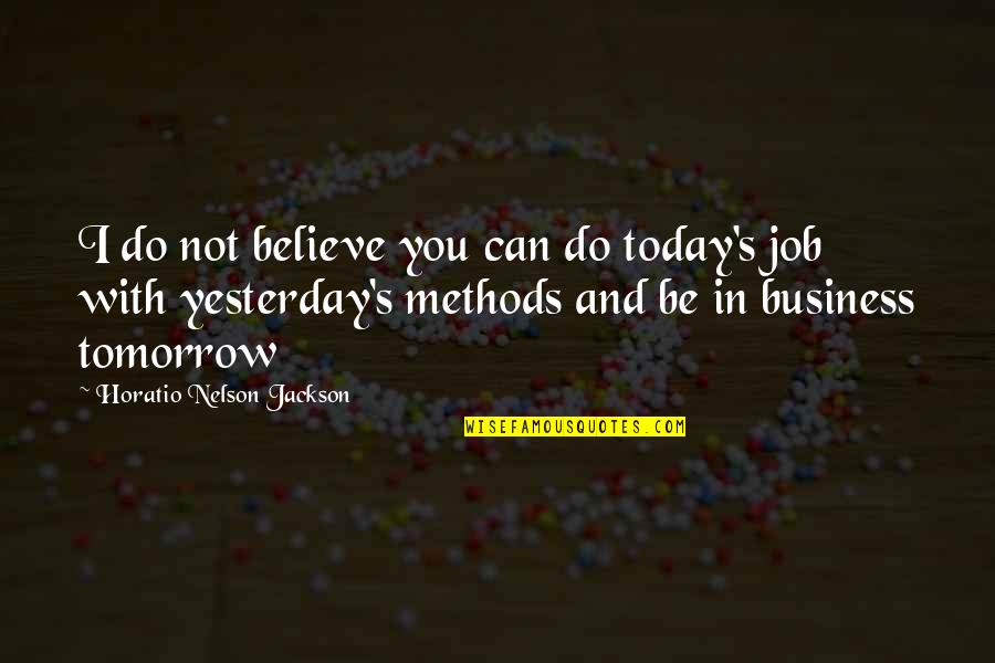 Horatio Nelson Jackson Quotes By Horatio Nelson Jackson: I do not believe you can do today's