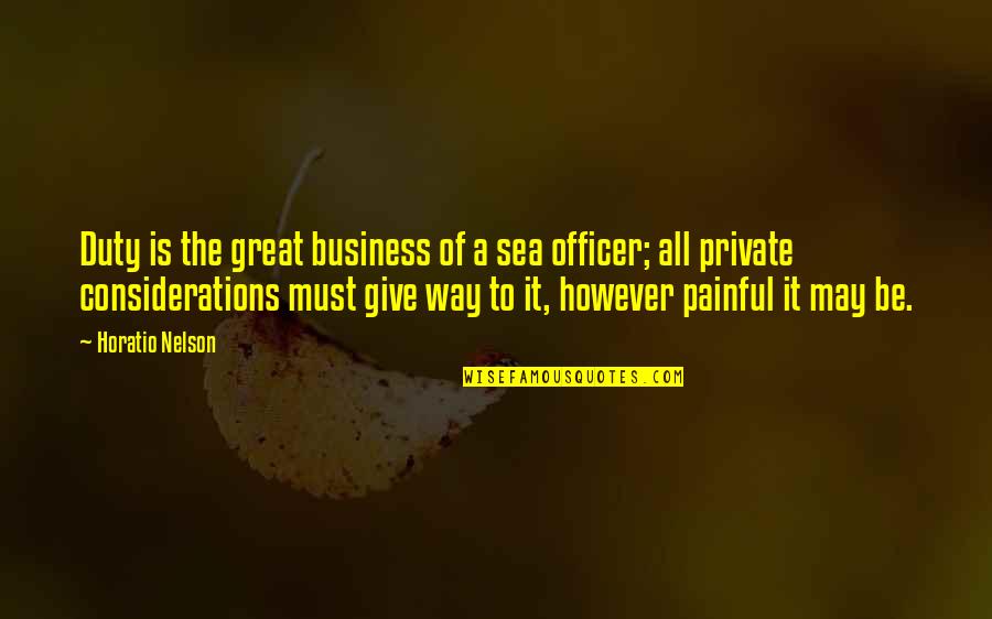 Horatio Nelson Quotes By Horatio Nelson: Duty is the great business of a sea Horatio Nelson Quotes By Horatio Nelson: Duty is the great business of a sea