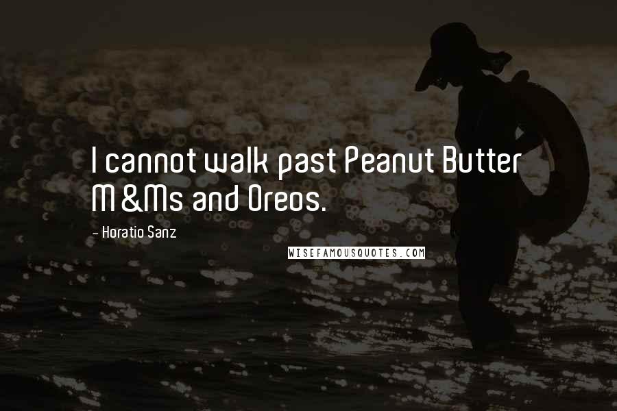 Horatio Sanz quotes: I cannot walk past Peanut Butter M&Ms and Oreos.