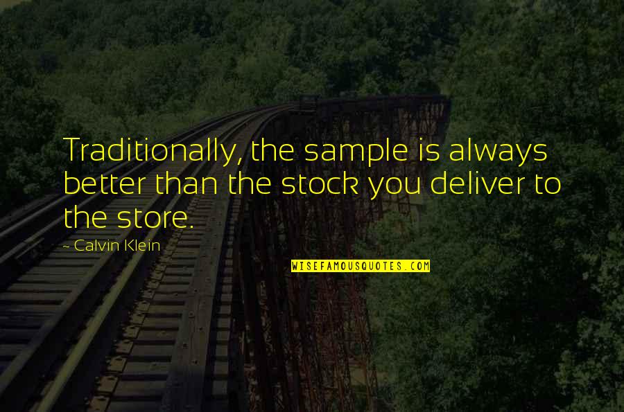 Horatius Cocles Quotes By Calvin Klein: Traditionally, the sample is always better than the