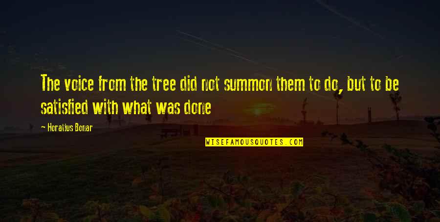 Horatius Quotes By Horatius Bonar: The voice from the tree did not summon