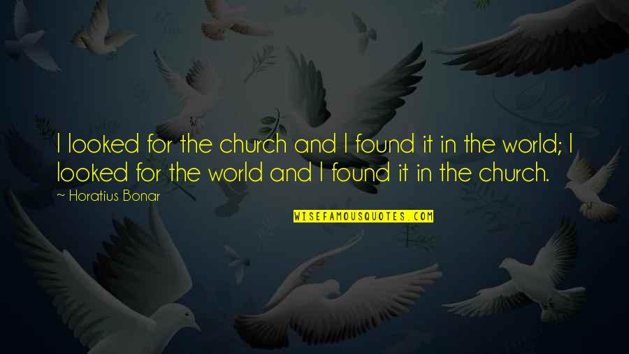 Horatius Quotes By Horatius Bonar: I looked for the church and I found