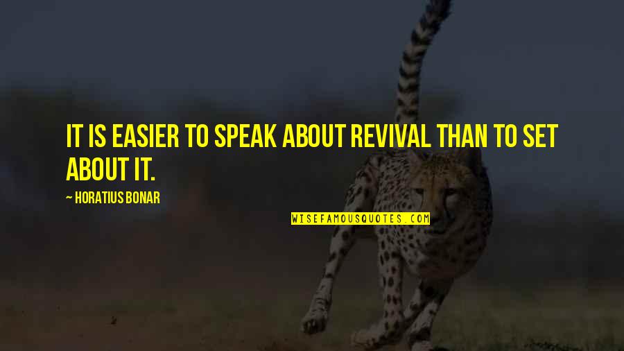 Horatius Quotes By Horatius Bonar: It is easier to speak about revival than