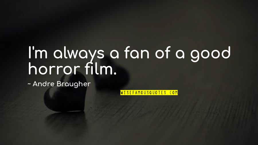 Horatius Wikipedia Quotes By Andre Braugher: I'm always a fan of a good horror Horatius Wikipedia Quotes By Andre Braugher: I'm always a fan of a good horror