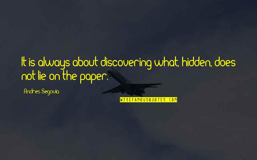 Horcajadas In English Quotes By Andres Segovia: It is always about discovering what, hidden, does
