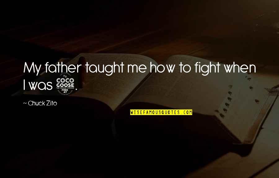 Horcajadas In English Quotes By Chuck Zito: My father taught me how to fight when