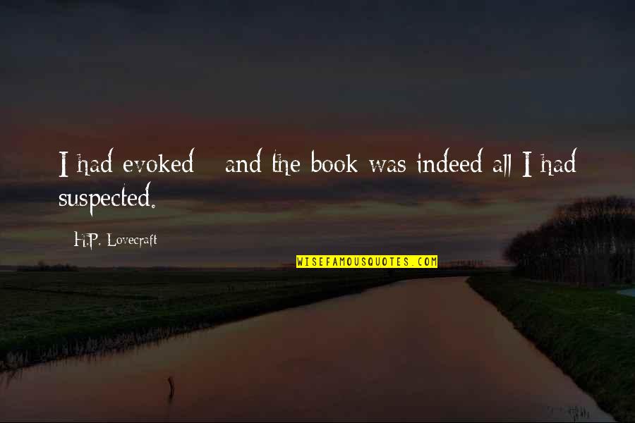 Horcher Unilift Quotes By H.P. Lovecraft: I had evoked - and the book was Horcher Unilift Quotes By H.P. Lovecraft: I had evoked - and the book was