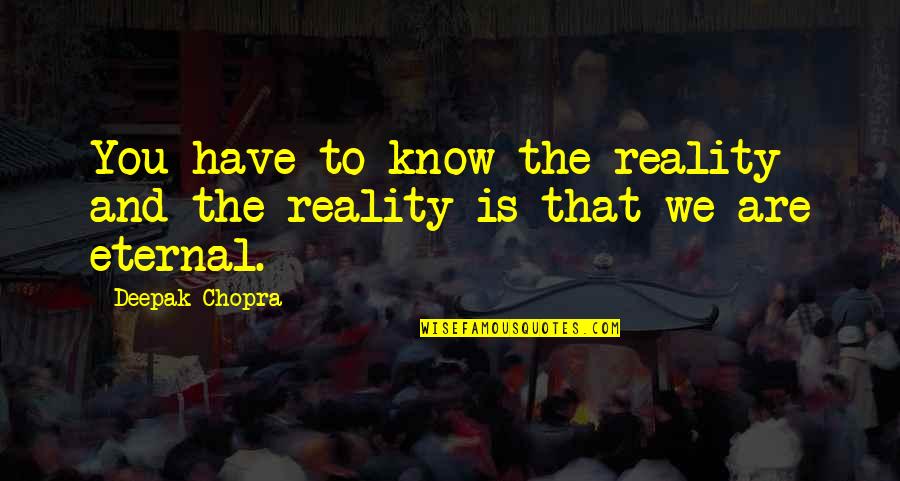 Horchler Family Quotes By Deepak Chopra: You have to know the reality and the