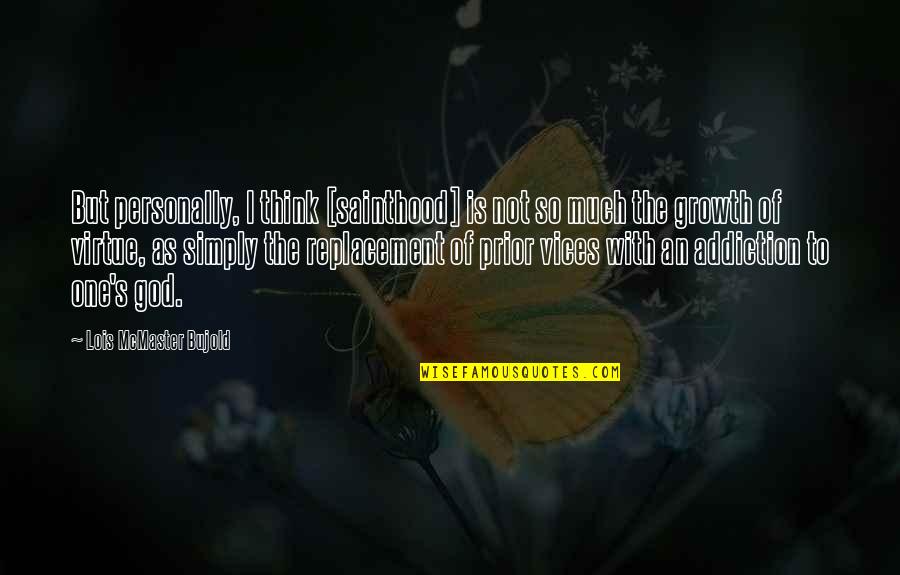 Horchow Finale Quotes By Lois McMaster Bujold: But personally, I think [sainthood] is not so