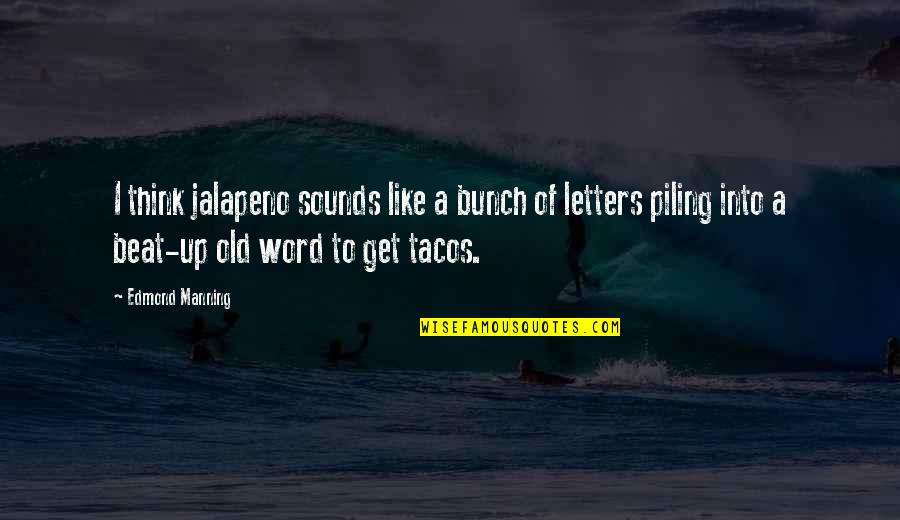 Horchow Quotes By Edmond Manning: I think jalapeno sounds like a bunch of