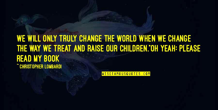 Horchow Rugs Quotes By Christopher Lombardi: We will only truly change the world when