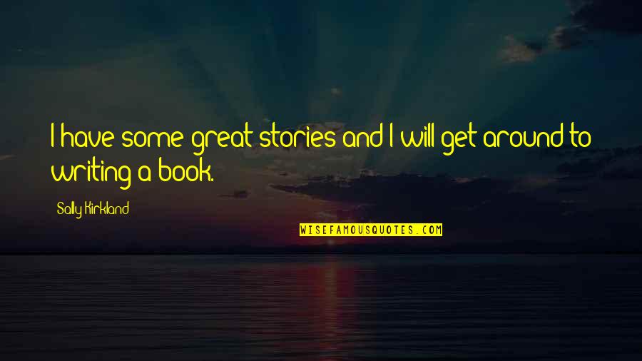 Horchow Rugs Quotes By Sally Kirkland: I have some great stories and I will