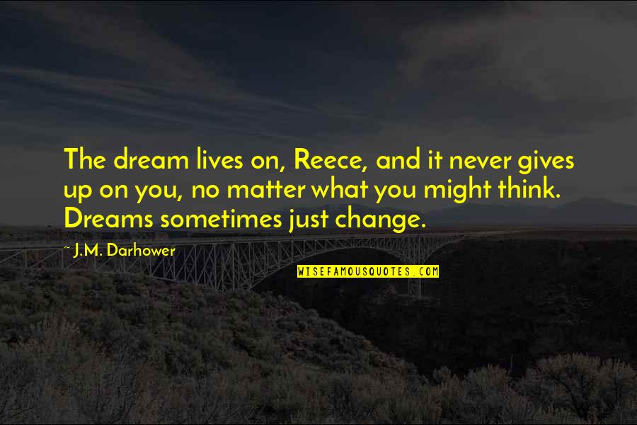 Horchows Neiman Quotes By J.M. Darhower: The dream lives on, Reece, and it never Horchows Neiman Quotes By J.M. Darhower: The dream lives on, Reece, and it never