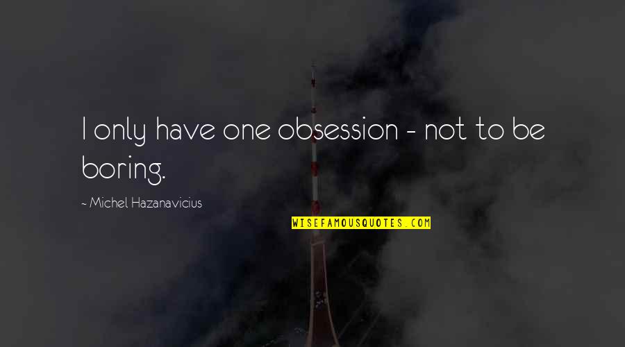 Horchows Sale Quotes By Michel Hazanavicius: I only have one obsession - not to