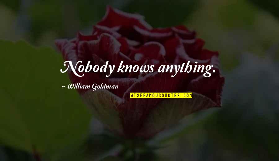 Horchows Sale Quotes By William Goldman: Nobody knows anything.